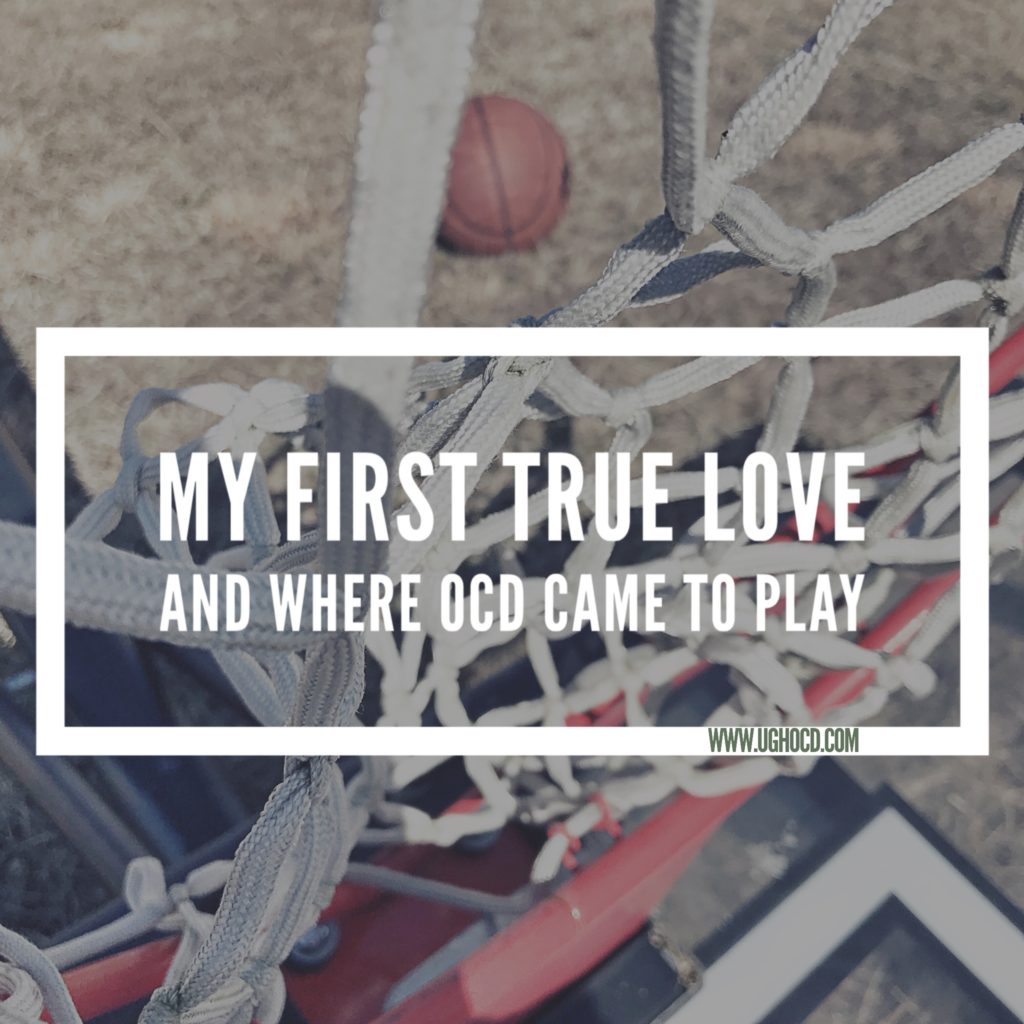 Basketball and hoop with text My first true love and where OCD came to play