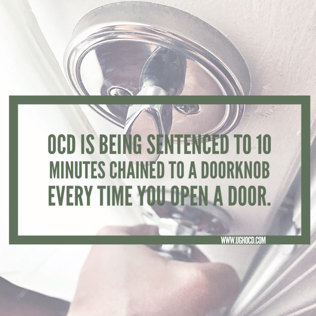 OCD is being sentenced to 10 minutes chained to a doorknob every time you open a door