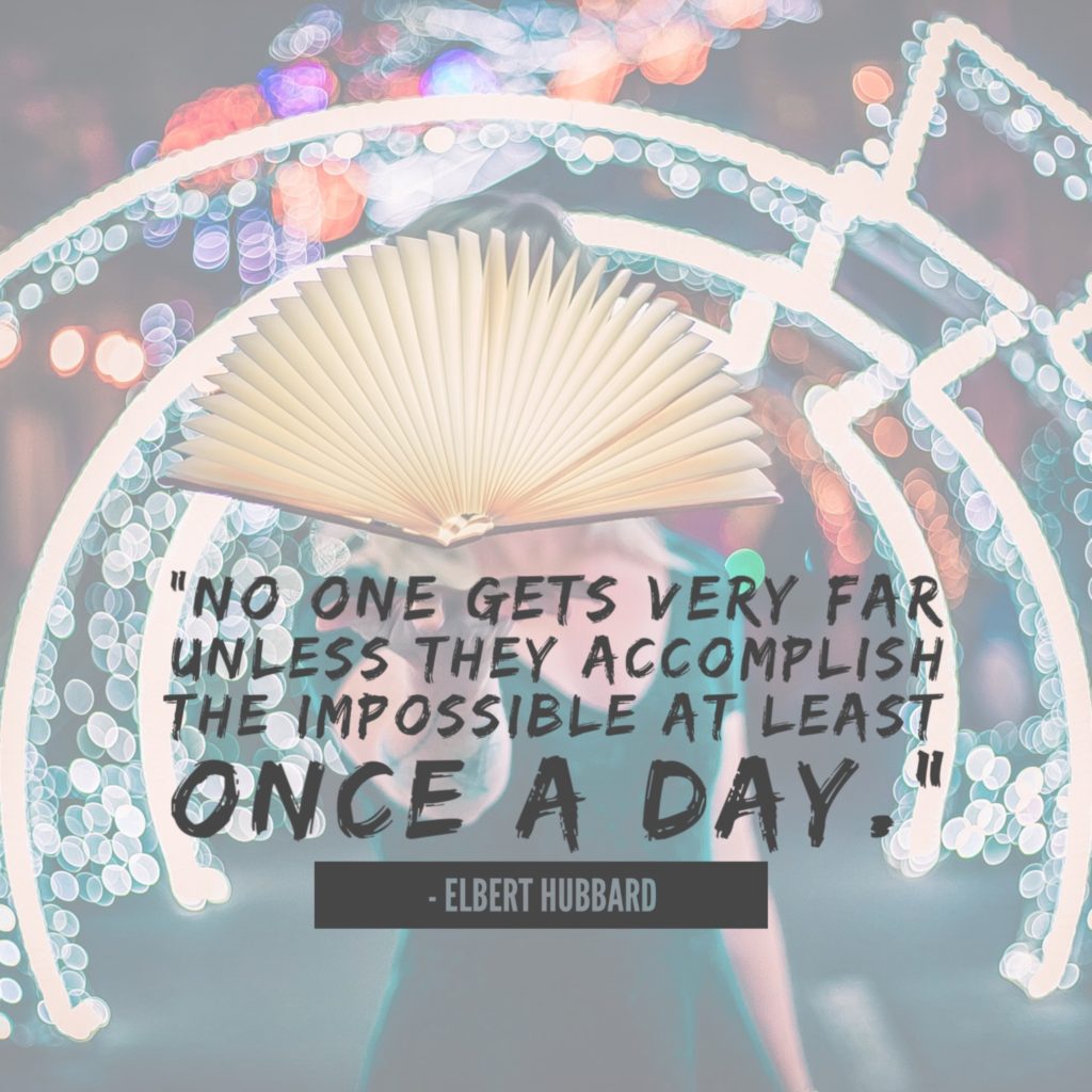No One Gets Very Far Unless They Accomplish The Impossible At Least Once A Day