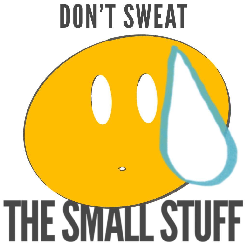 Don’t Sweat The Small Stuff... Right
