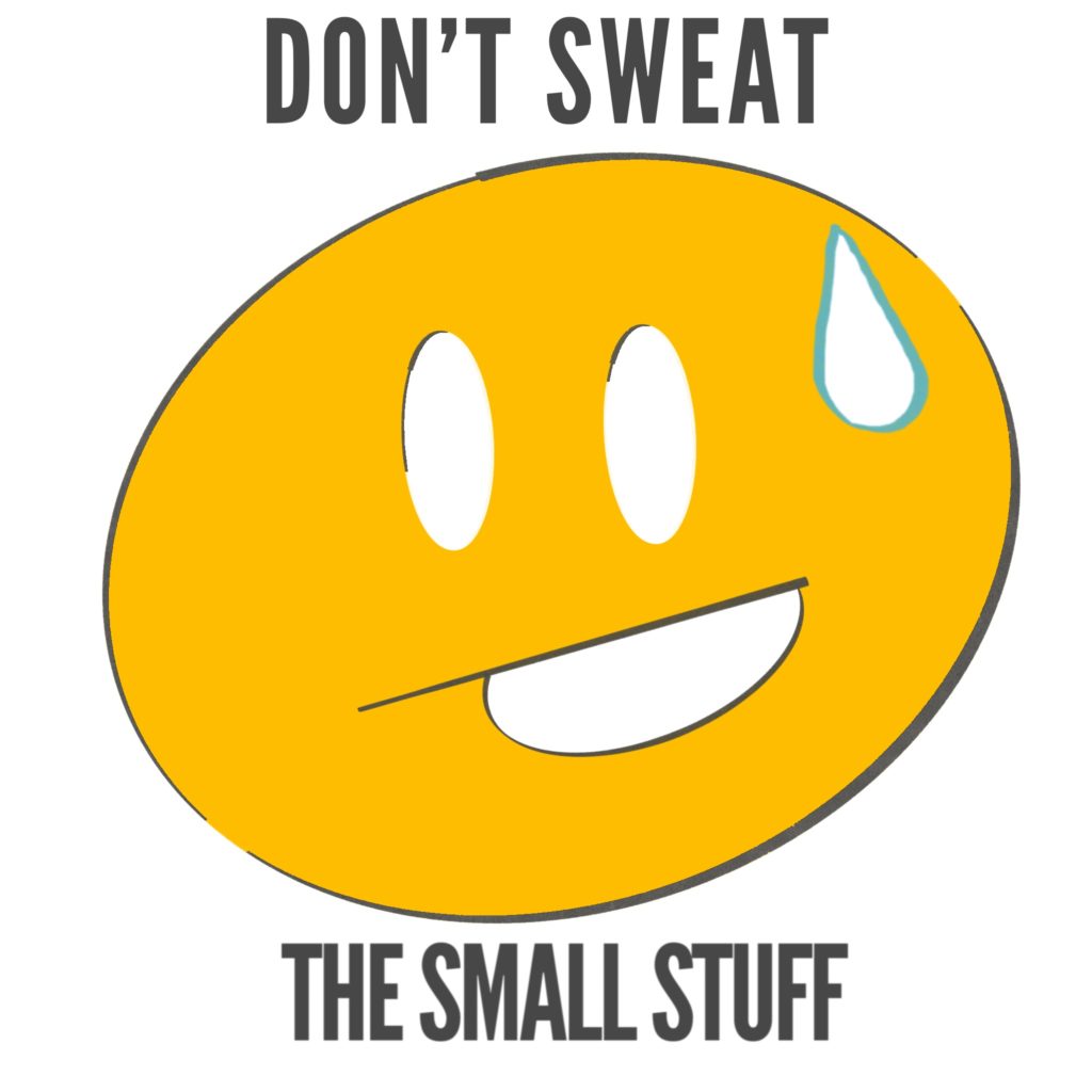 Don’t Sweat The Small Stuff