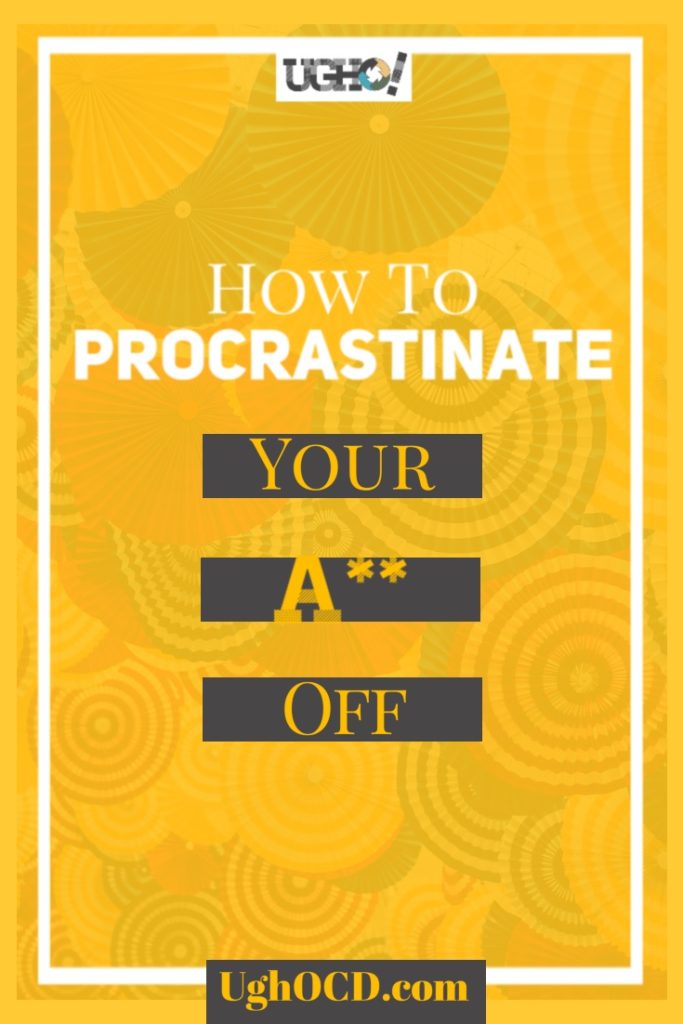 How to procrastinate your ass off