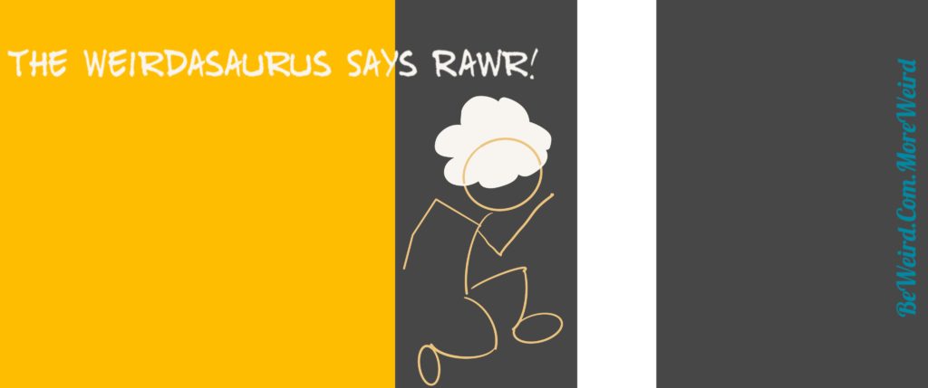 The Weirdasaurus Says Rawr